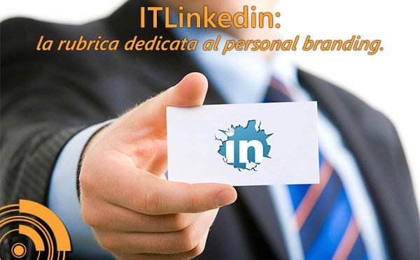 #ITLinkedIn: rubrica per il personal branding con LinkedIn!