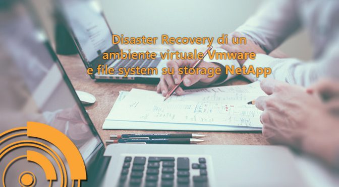 Disaster Recovery di un ambiente virtuale Vmware e file system su storage NetApp