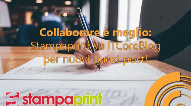 Collaborare è meglio: Stampaprint su ITCoreBlog per nuovi guest post